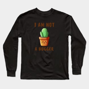 I am not a Hugger-Cactus Long Sleeve T-Shirt